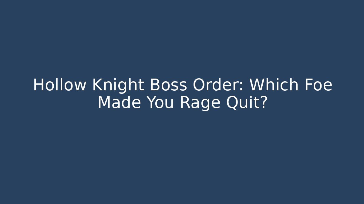 Hollow Knight Boss Order: Which Foe Made You Rage Quit?