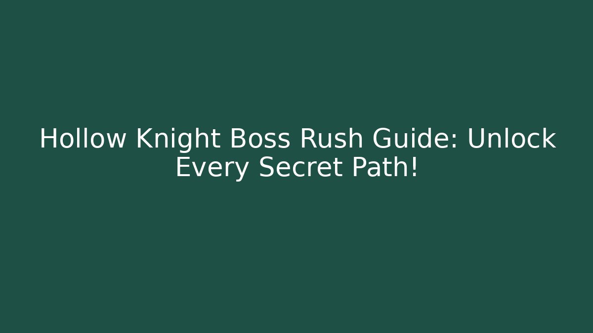 Hollow Knight Boss Rush Guide: Unlock Every Secret Path!