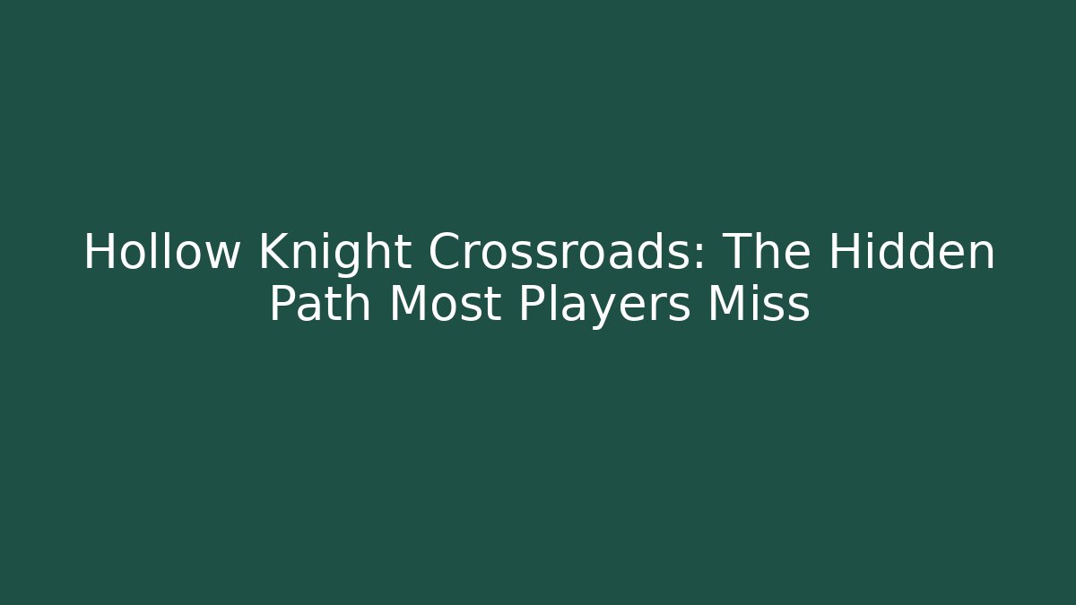 Hollow Knight Crossroads: The Hidden Path Most Players Miss