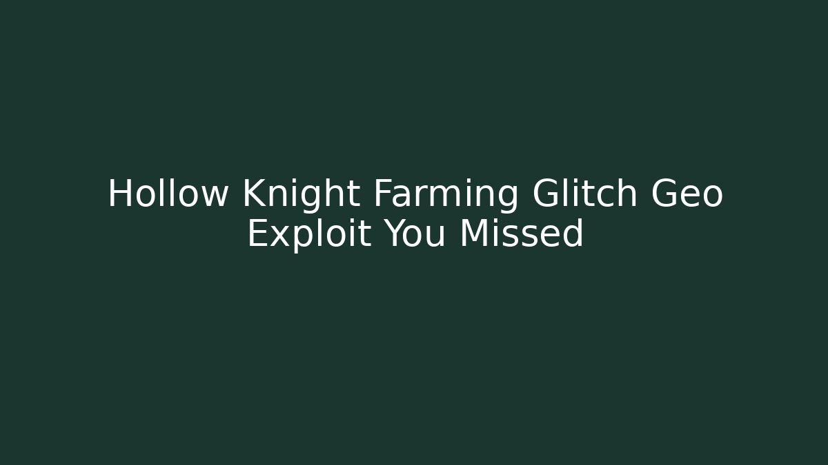 Hollow Knight Farming Glitch Geo Exploit You Missed