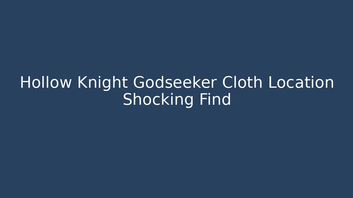 Hollow Knight Godseeker Cloth Location Shocking Find