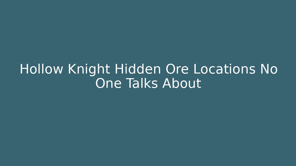 Hollow Knight Hidden Ore Locations No One Talks About