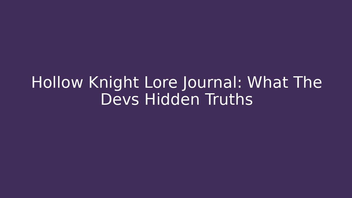 Hollow Knight Lore Journal: What The Devs Hidden Truths - Felix Cat Insurance