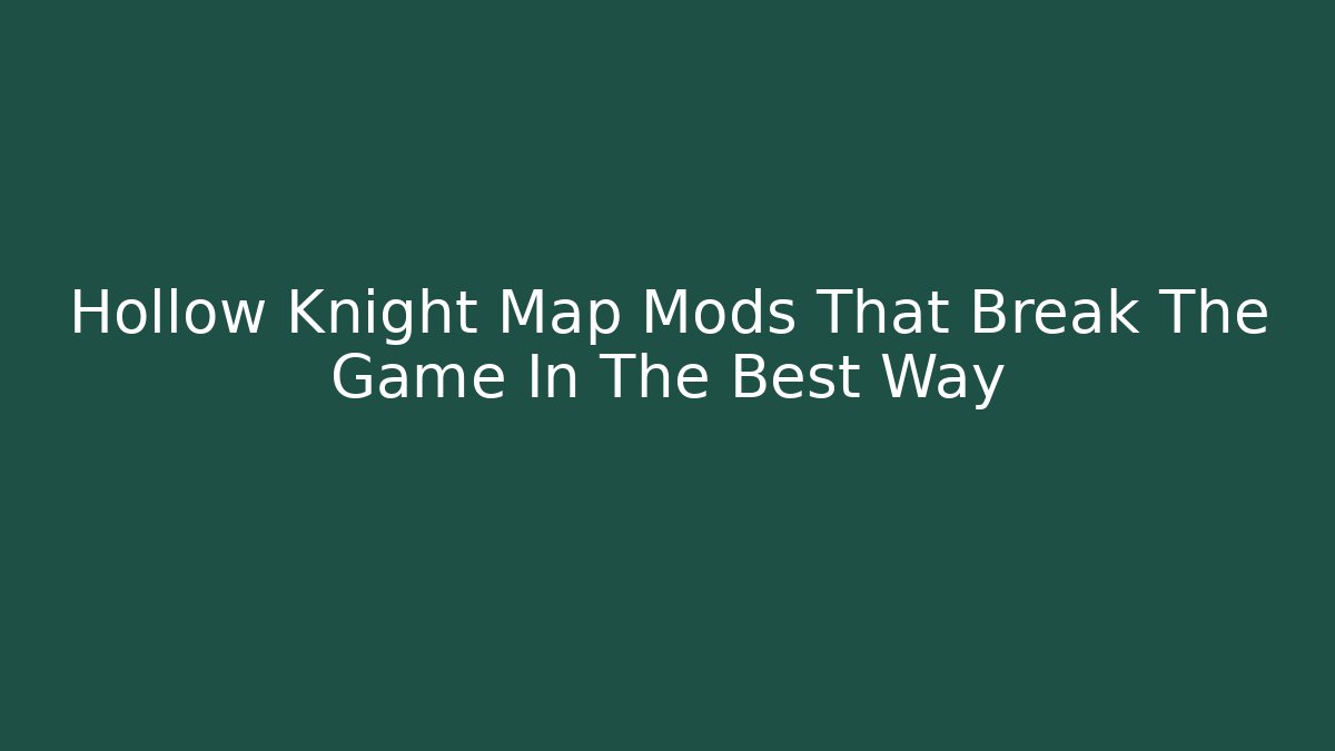 Hollow Knight Map Mods That Break The Game In The Best Way