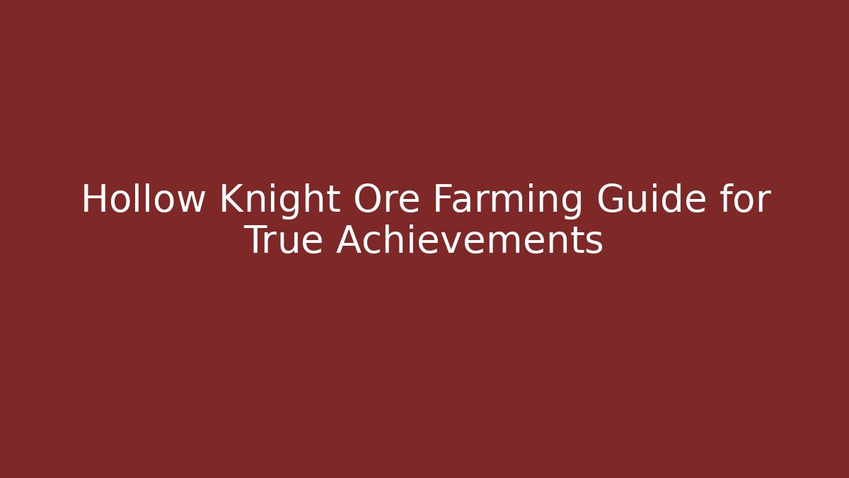 Hollow Knight Ore Farming Guide for True Achievements - Felix Cat Insurance