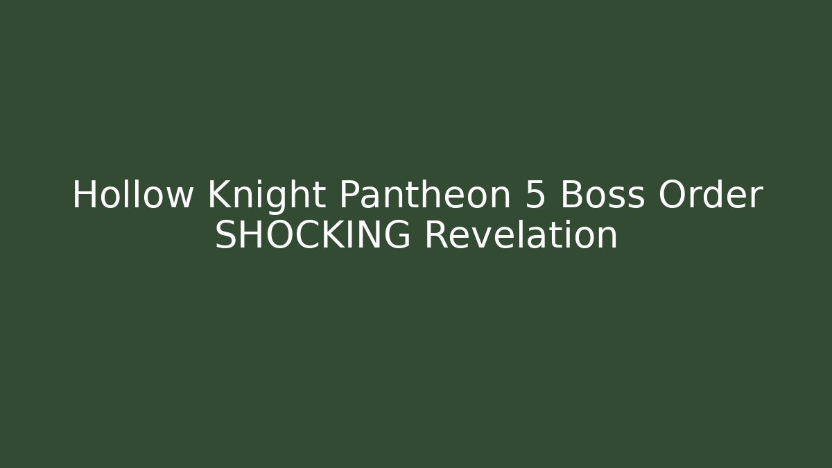 Hollow Knight Pantheon 5 Boss Order SHOCKING Revelation