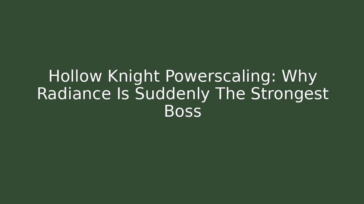 Hollow Knight Powerscaling: Why Radiance Is Suddenly The Strongest Boss
