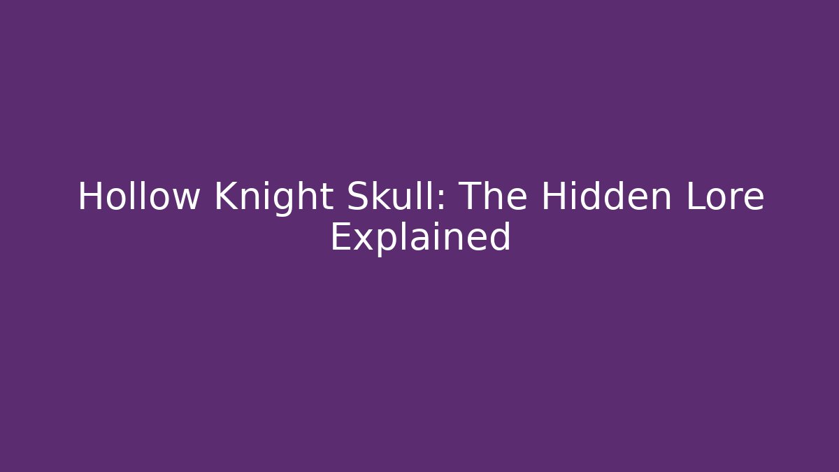 Hollow Knight Skull: The Hidden Lore Explained