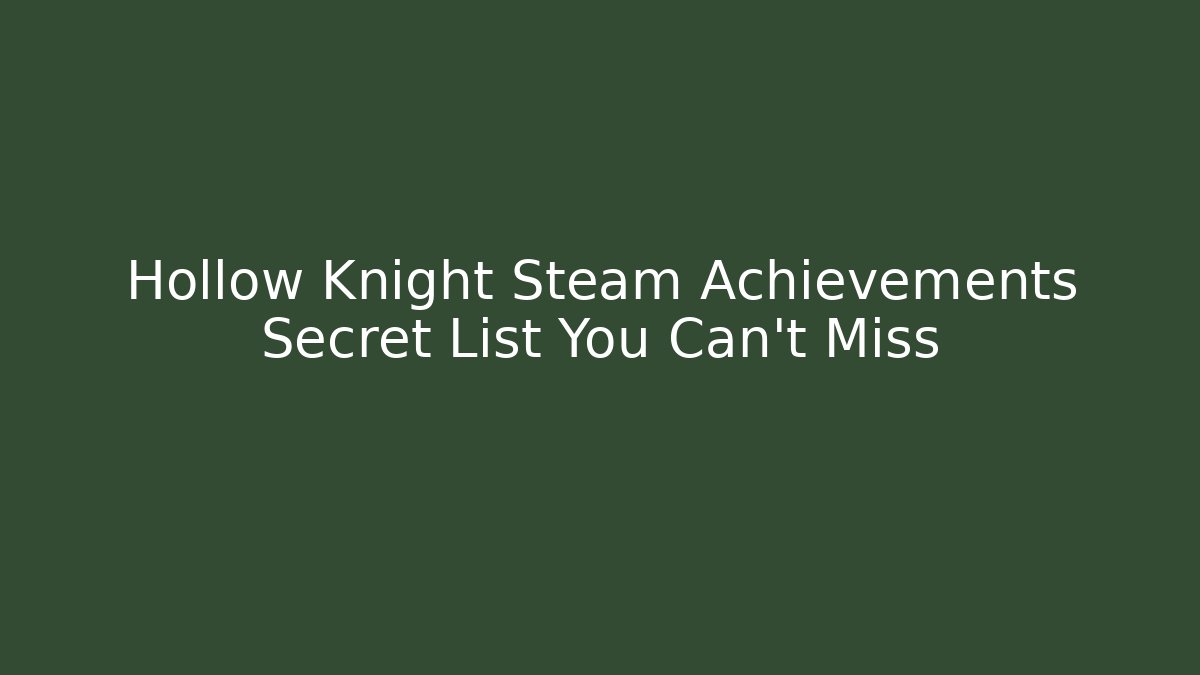 Hollow Knight Steam Achievements Secret List You Can't Miss