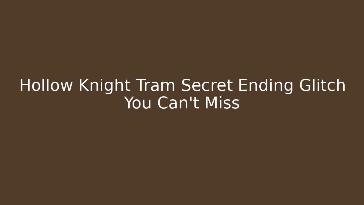 Hollow Knight Tram Secret Ending Glitch You Can't Miss