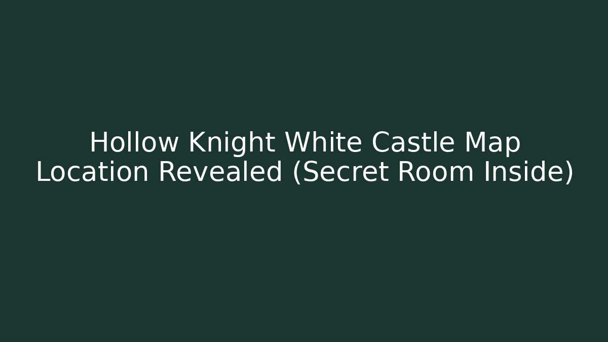 Hollow Knight White Castle Map Location Revealed (Secret Room Inside)