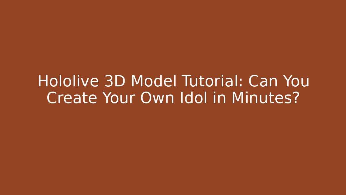 Hololive 3D Model Tutorial: Can You Create Your Own Idol in Minutes? - Felix Cat Insurance