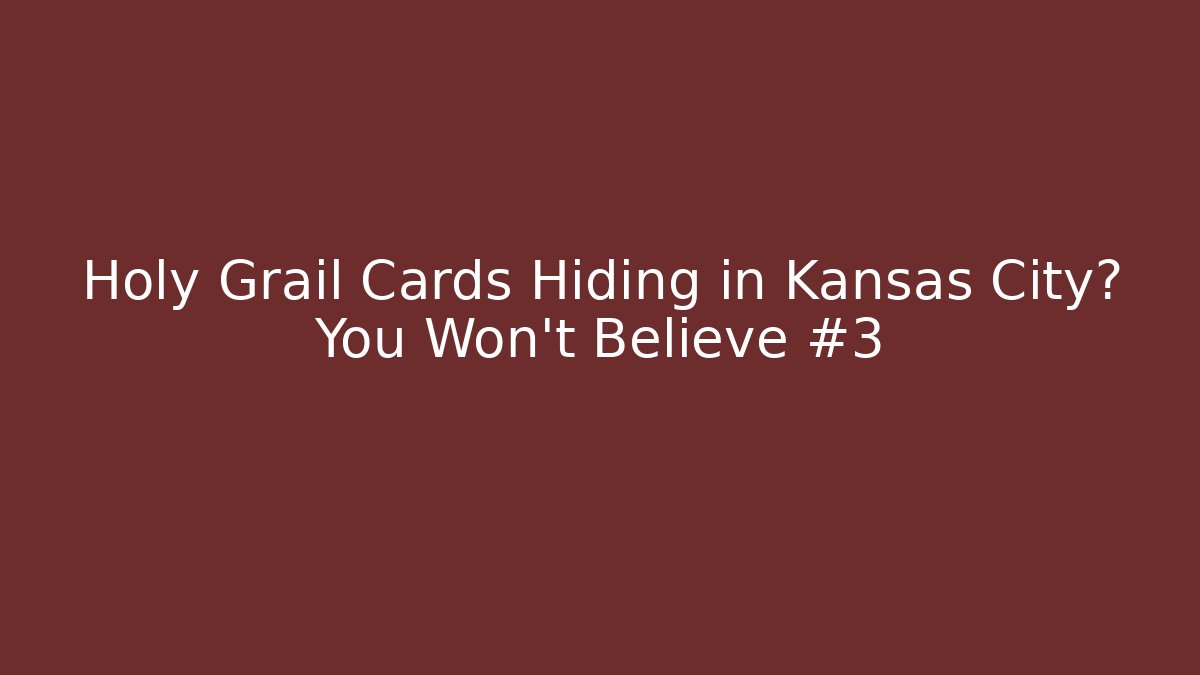 Holy Grail Cards Hiding in Kansas City? You Won't Believe #3