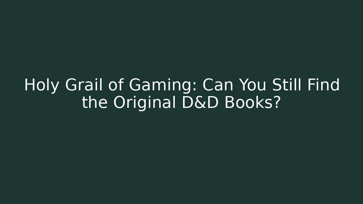 Holy Grail of Gaming: Can You Still Find the Original D&D Books?
