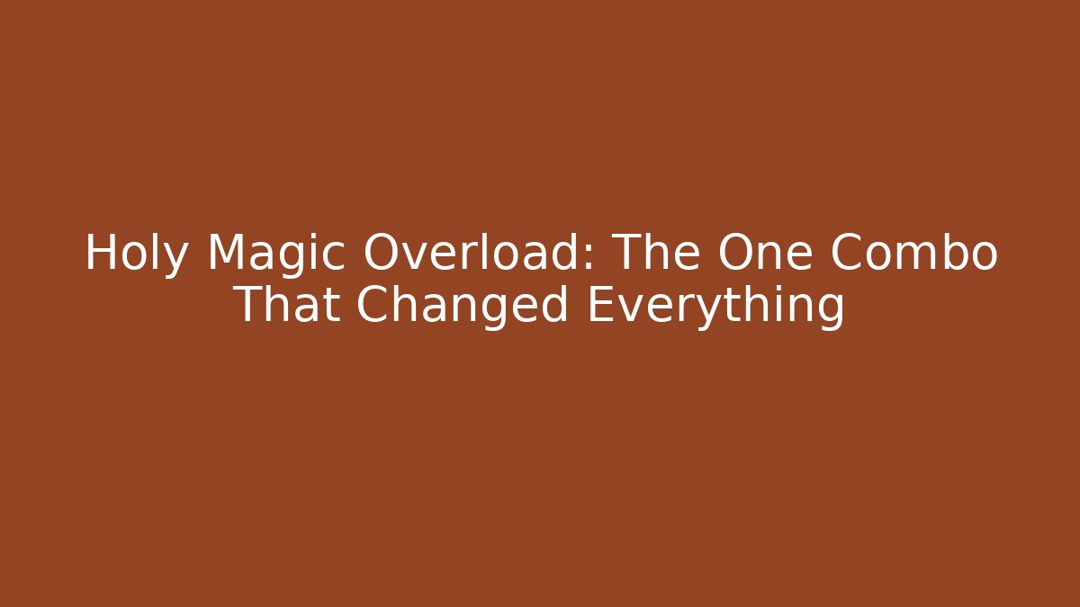 Holy Magic Overload: The One Combo That Changed Everything