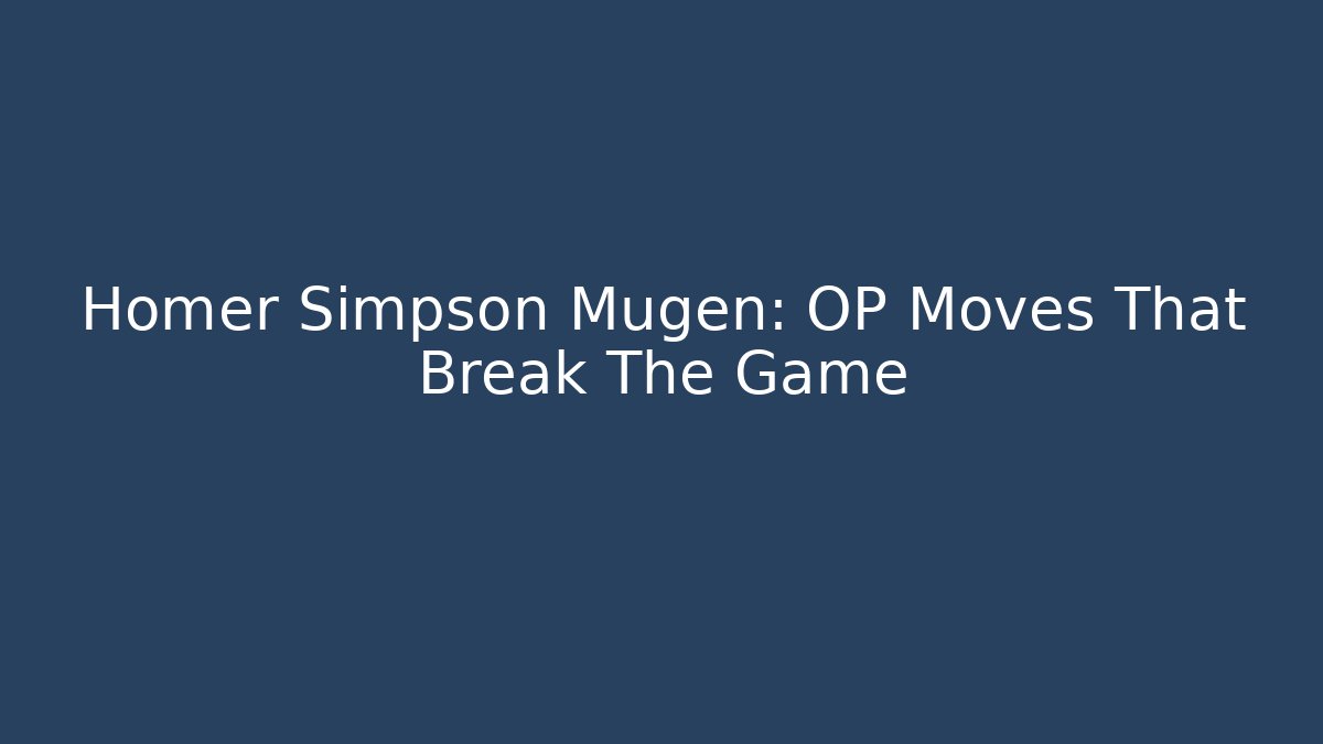 Homer Simpson Mugen: OP Moves That Break The Game
