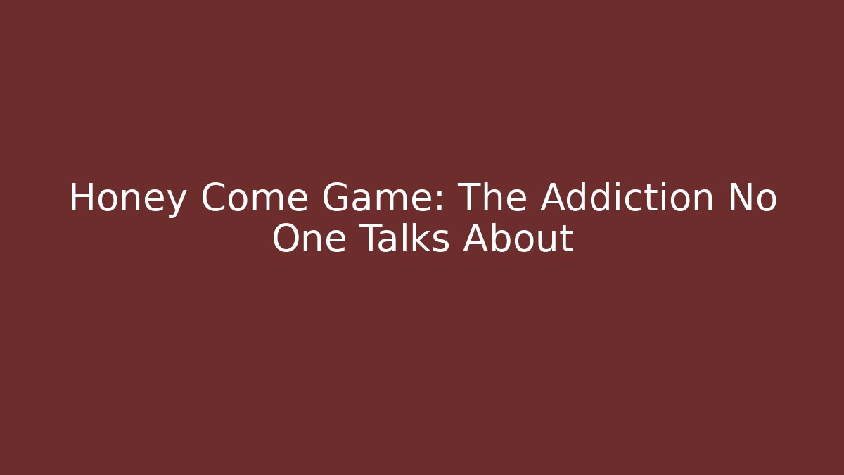 Honey Come Game: The Addiction No One Talks About - Felix Cat Insurance