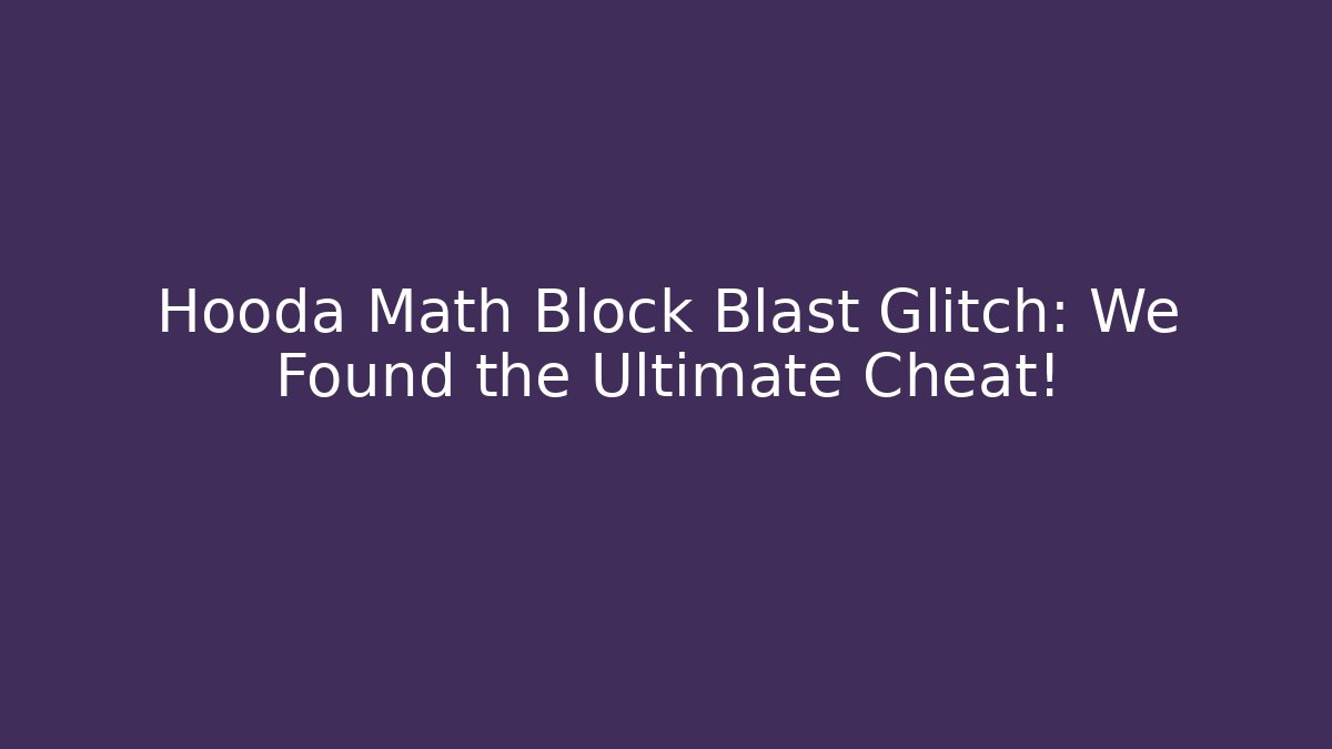 Hooda Math Block Blast Glitch: We Found the Ultimate Cheat! - Felix Cat Insurance
