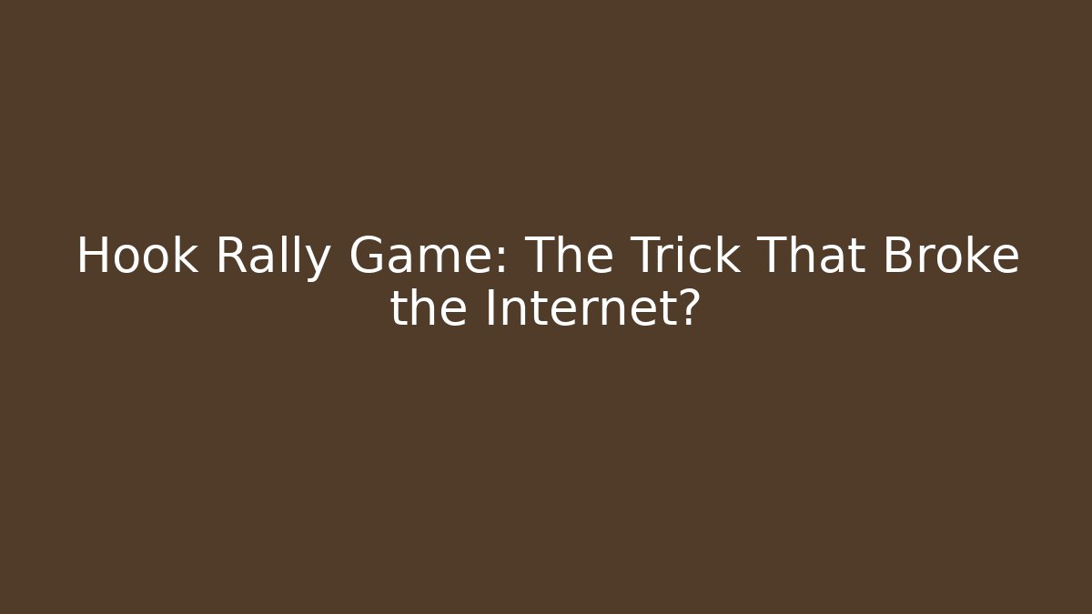 Hook Rally Game: The Trick That Broke the Internet?