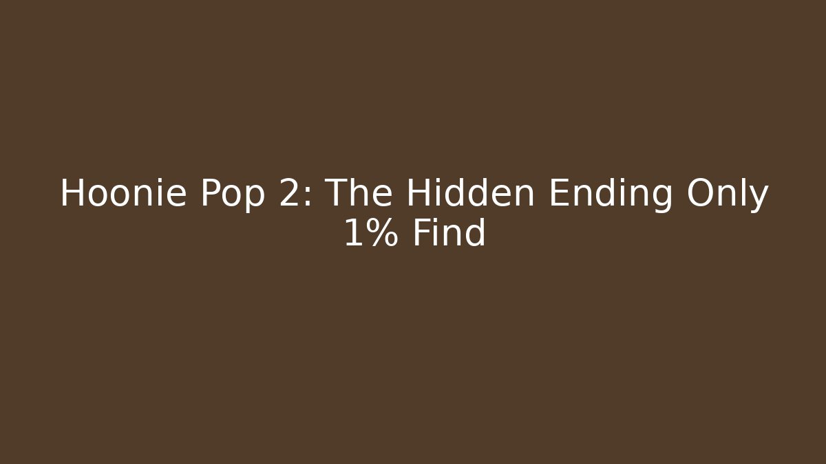 Hoonie Pop 2: The Hidden Ending Only 1% Find