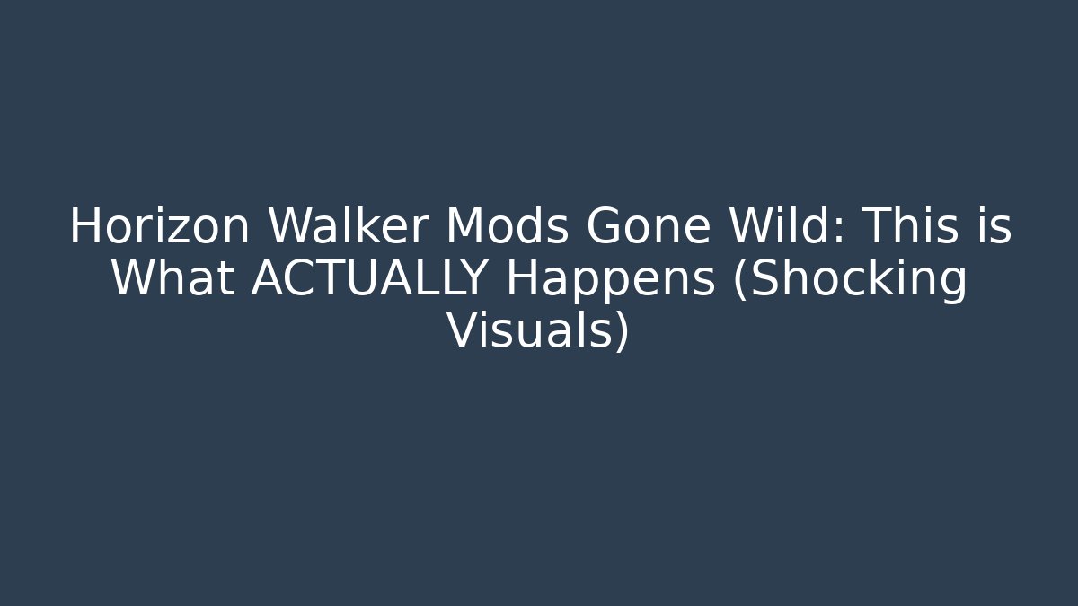 Horizon Walker Mods Gone Wild: This is What ACTUALLY Happens (Shocking Visuals)