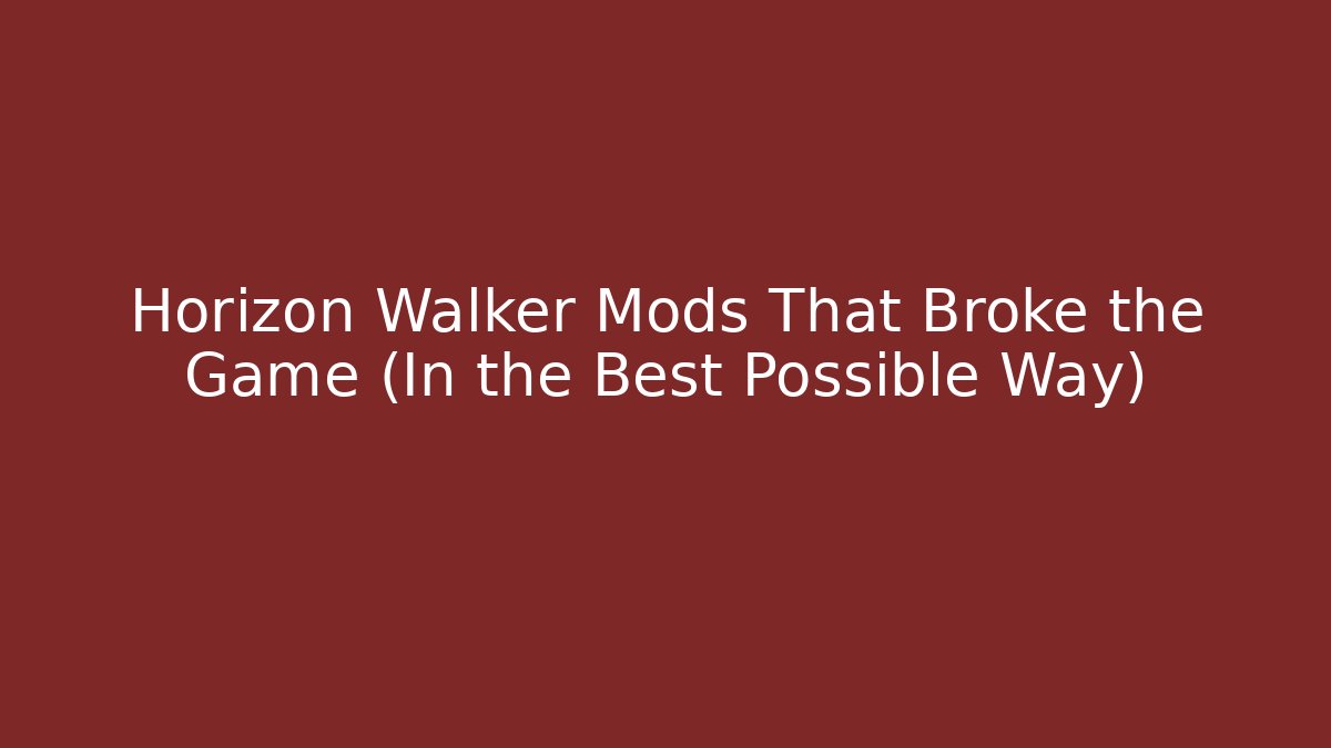 Horizon Walker Mods That Broke the Game (In the Best Possible Way)