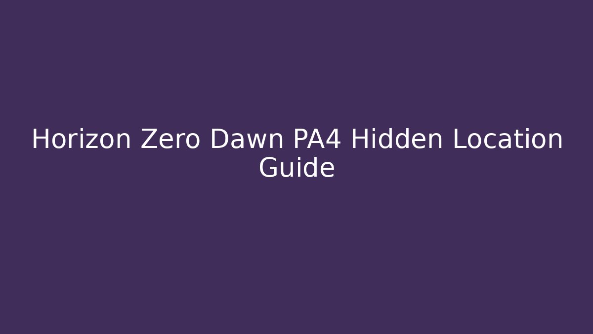 Horizon Zero Dawn PA4 Hidden Location Guide