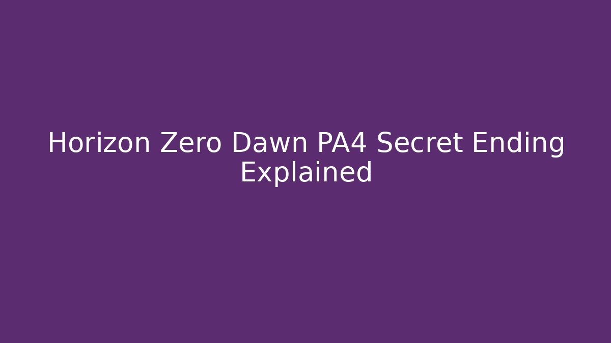 Horizon Zero Dawn PA4 Secret Ending Explained