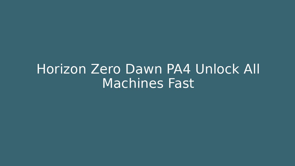 Horizon Zero Dawn PA4 Unlock All Machines Fast - Felix Cat Insurance
