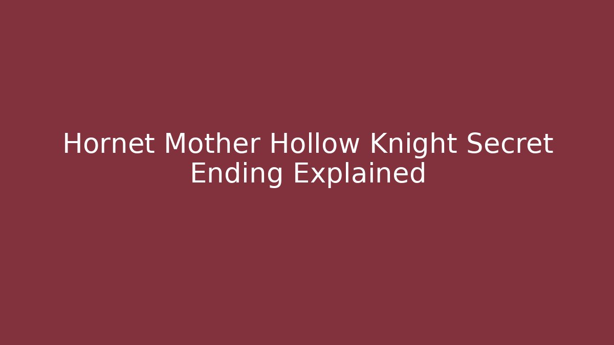 Hornet Mother Hollow Knight Secret Ending Explained - Felix Cat Insurance