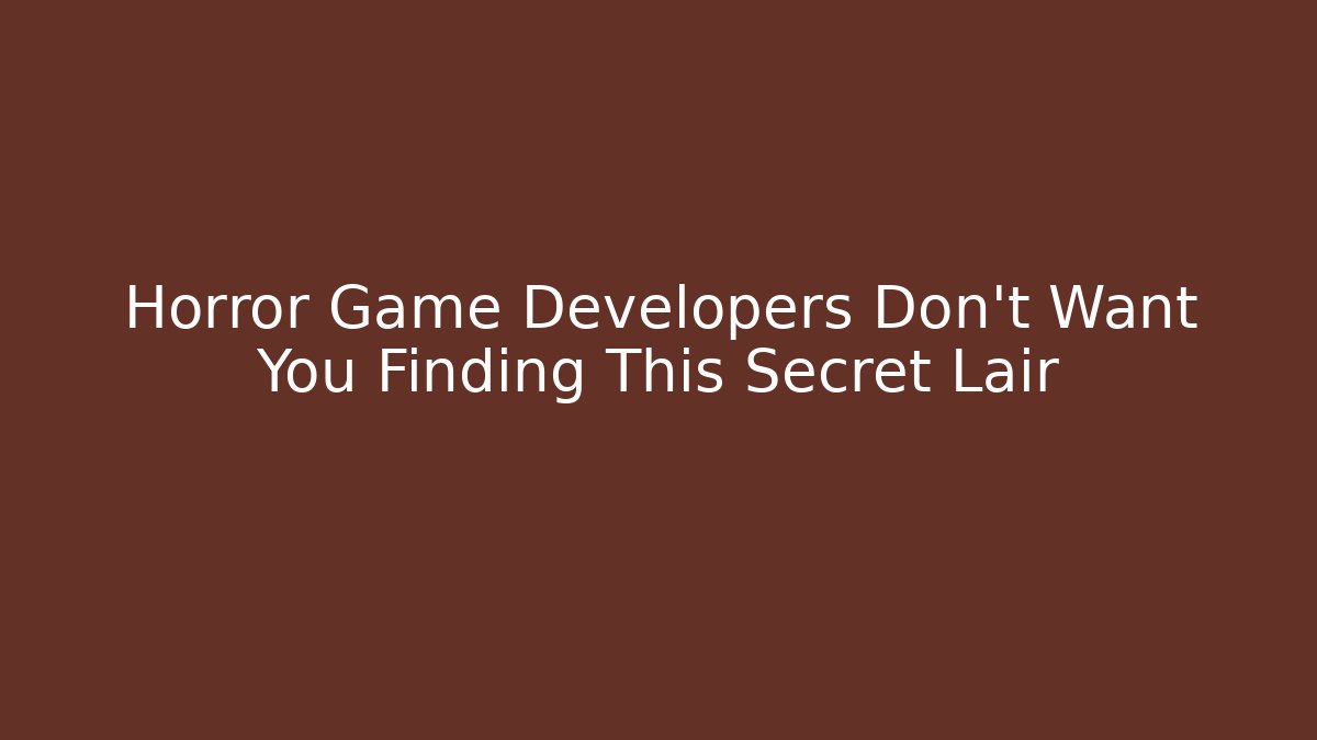 Horror Game Developers Don't Want You Finding This Secret Lair