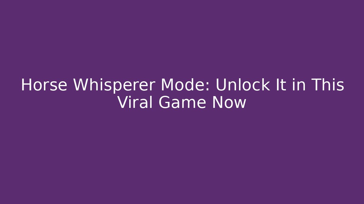 Horse Whisperer Mode: Unlock It in This Viral Game Now