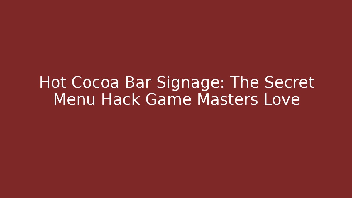 Hot Cocoa Bar Signage: The Secret Menu Hack Game Masters Love