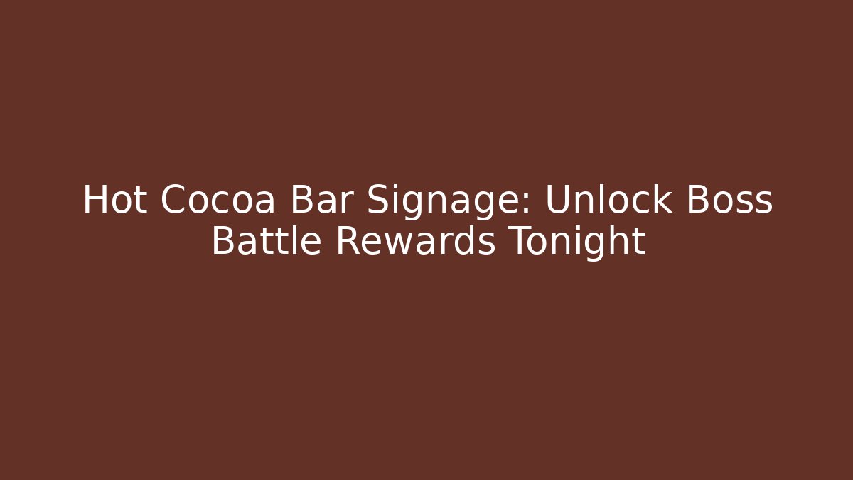 Hot Cocoa Bar Signage: Unlock Boss Battle Rewards Tonight