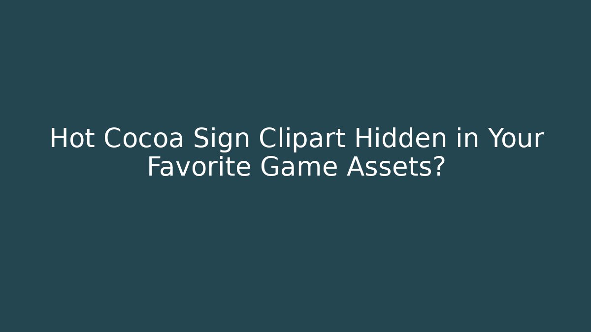 Hot Cocoa Sign Clipart Hidden in Your Favorite Game Assets?