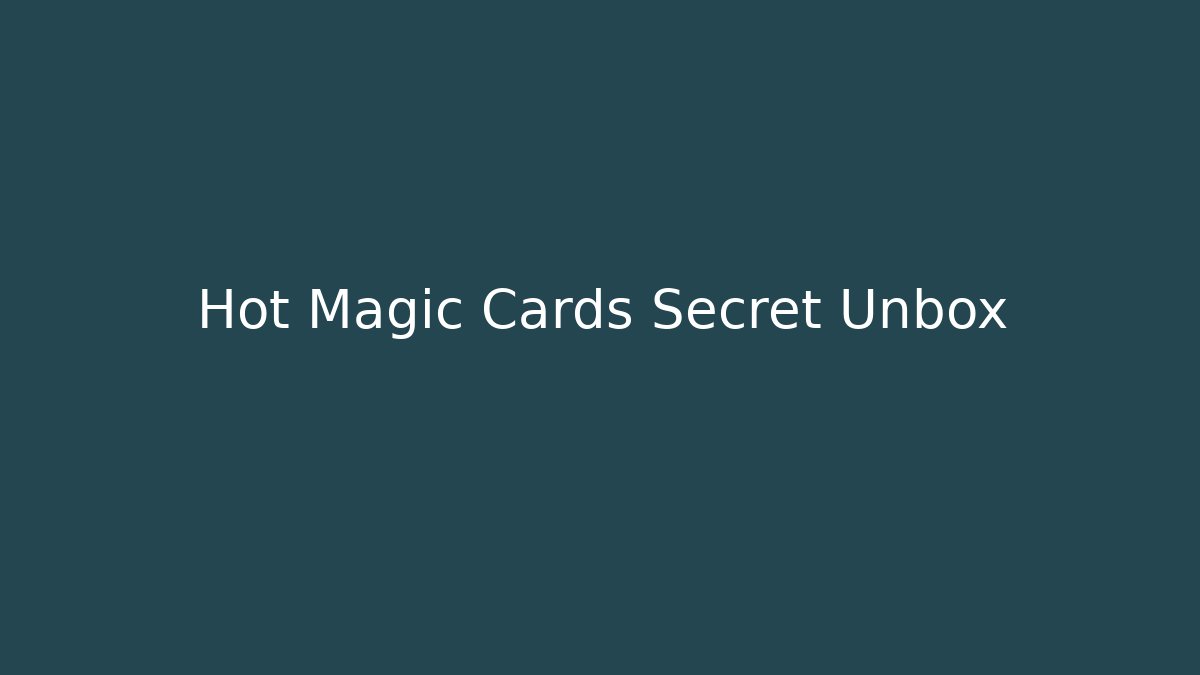 Hot Magic Cards Secret Unbox