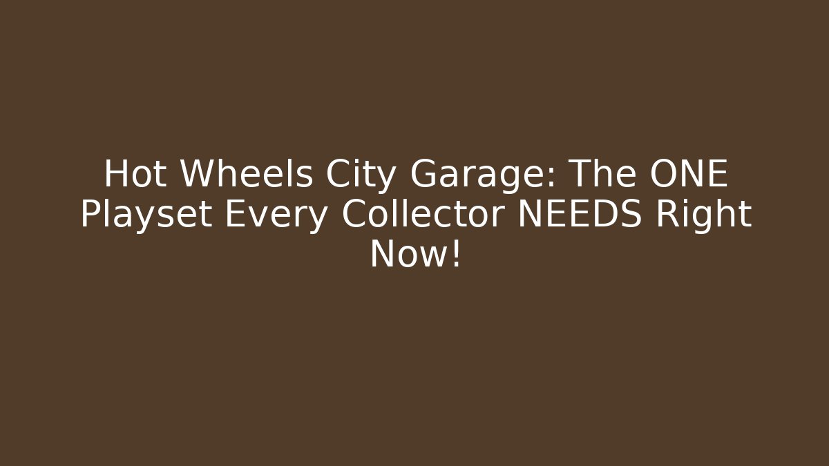 Hot Wheels City Garage: The ONE Playset Every Collector NEEDS Right Now!
