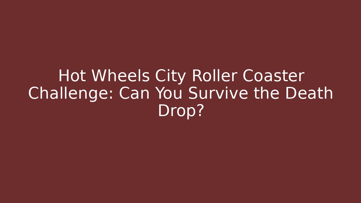 Hot Wheels City Roller Coaster Challenge: Can You Survive the Death Drop?