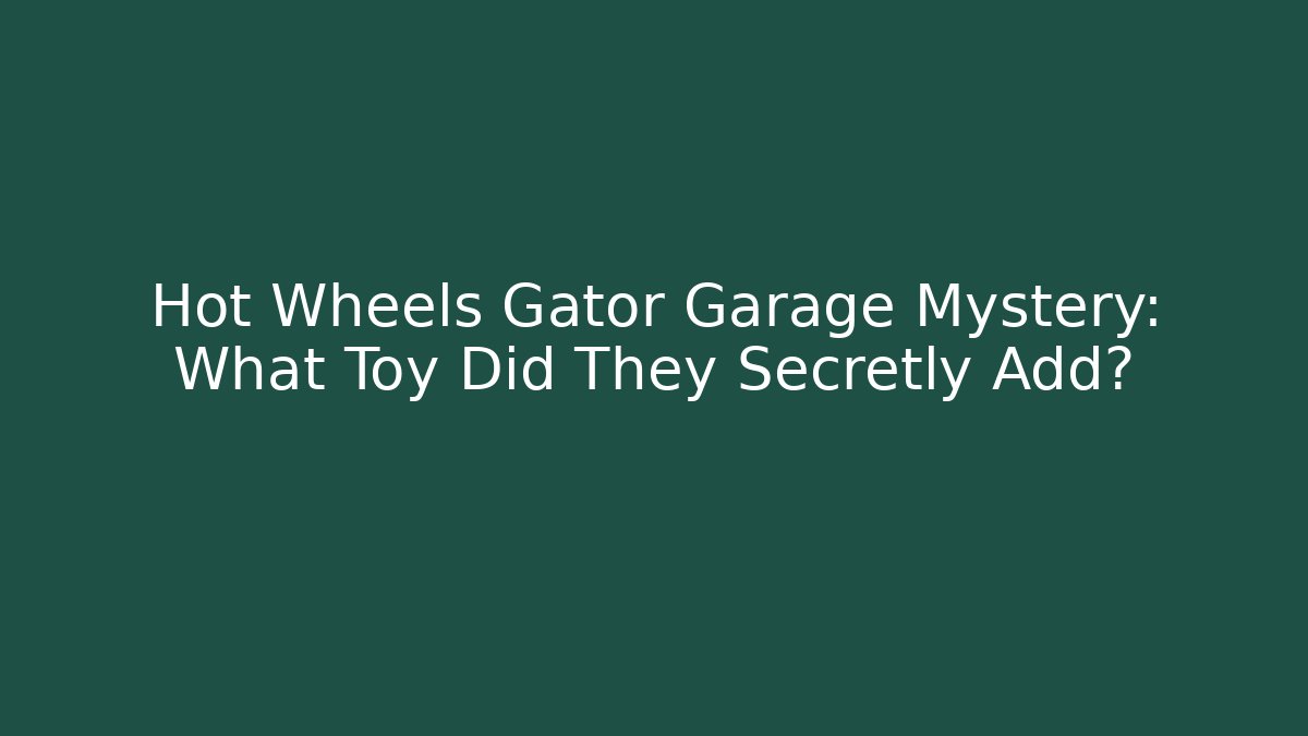 Hot Wheels Gator Garage Mystery: What Toy Did They Secretly Add?