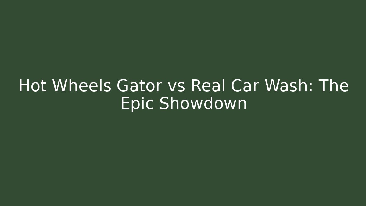 Hot Wheels Gator vs Real Car Wash: The Epic Showdown