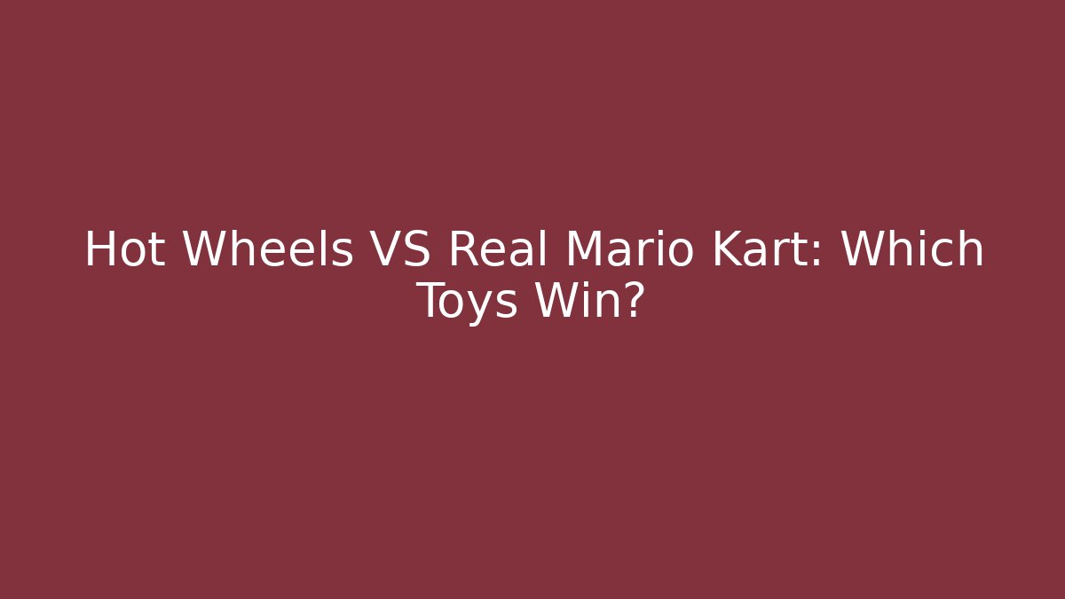 Hot Wheels VS Real Mario Kart: Which Toys Win?
