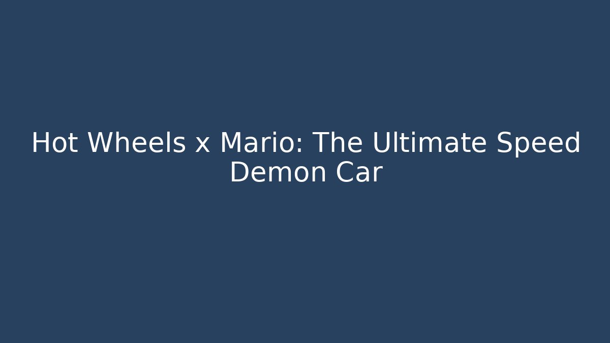 Hot Wheels x Mario: The Ultimate Speed Demon Car