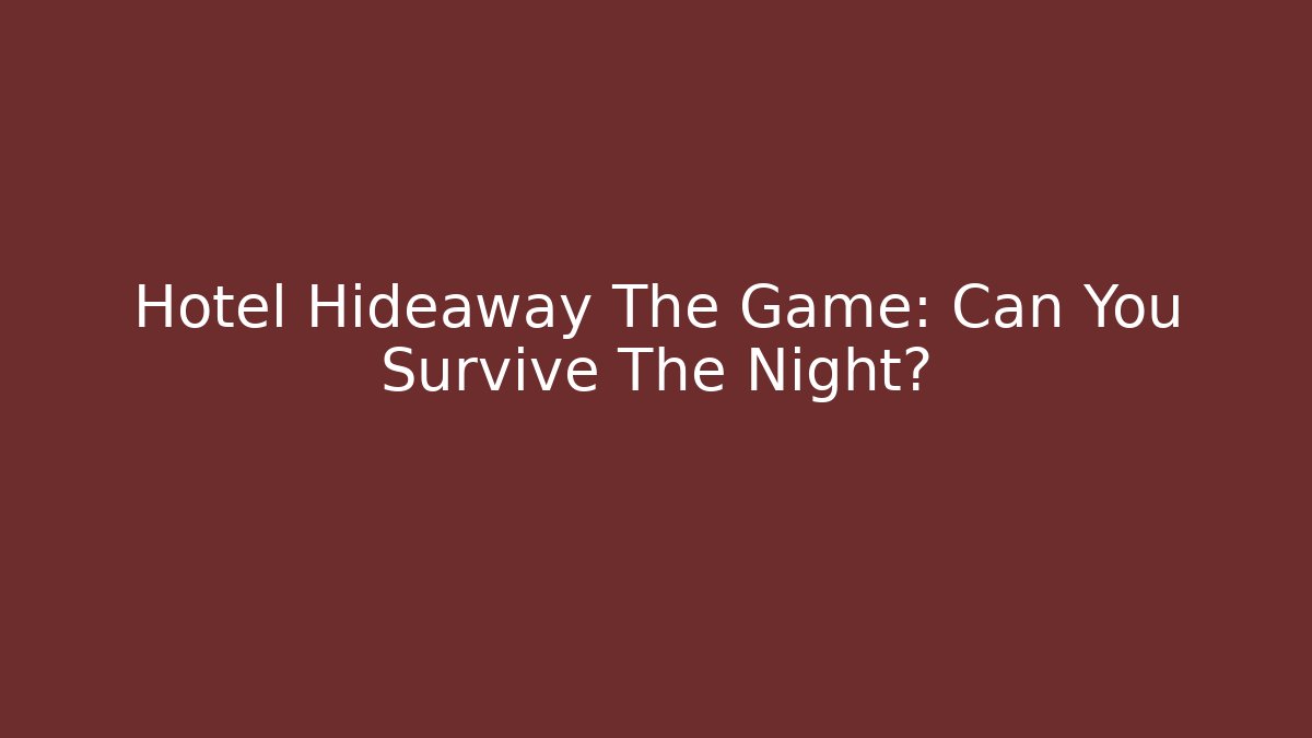 Hotel Hideaway The Game: Can You Survive The Night? - Felix Cat Insurance