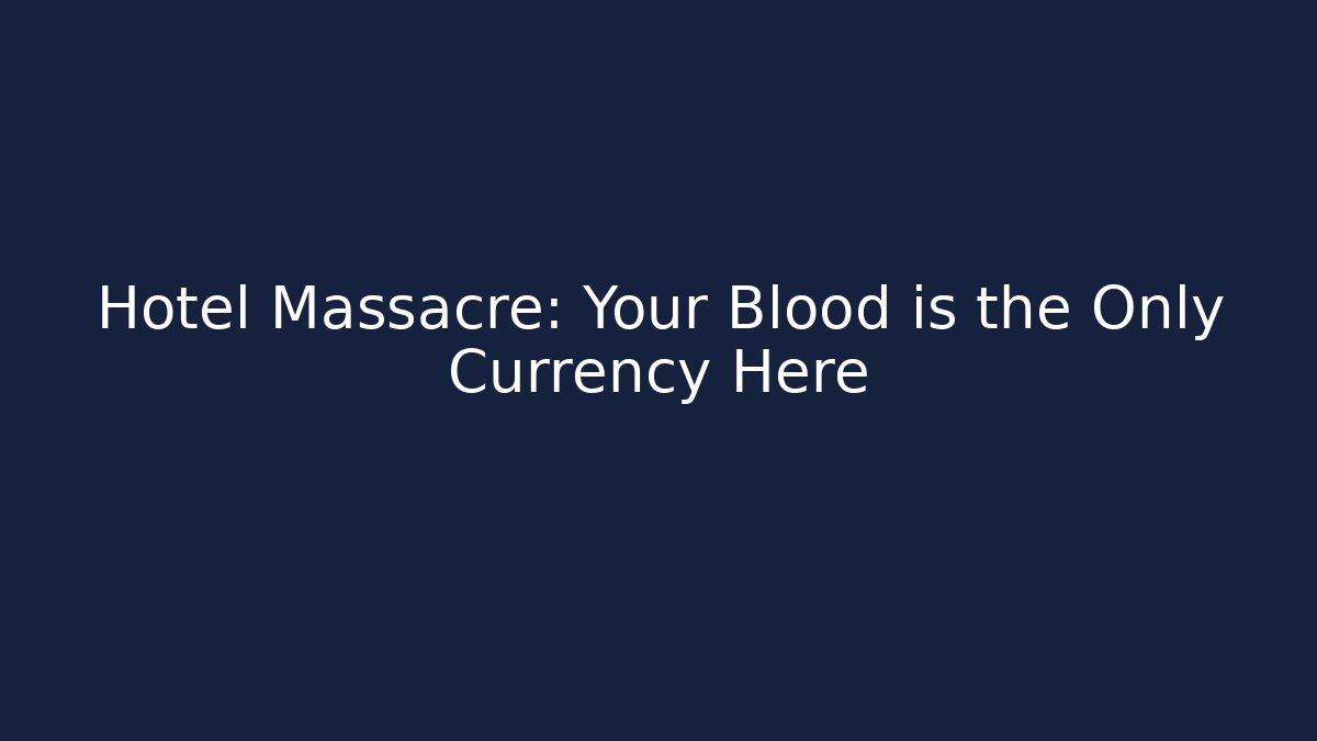 Hotel Massacre: Your Blood is the Only Currency Here