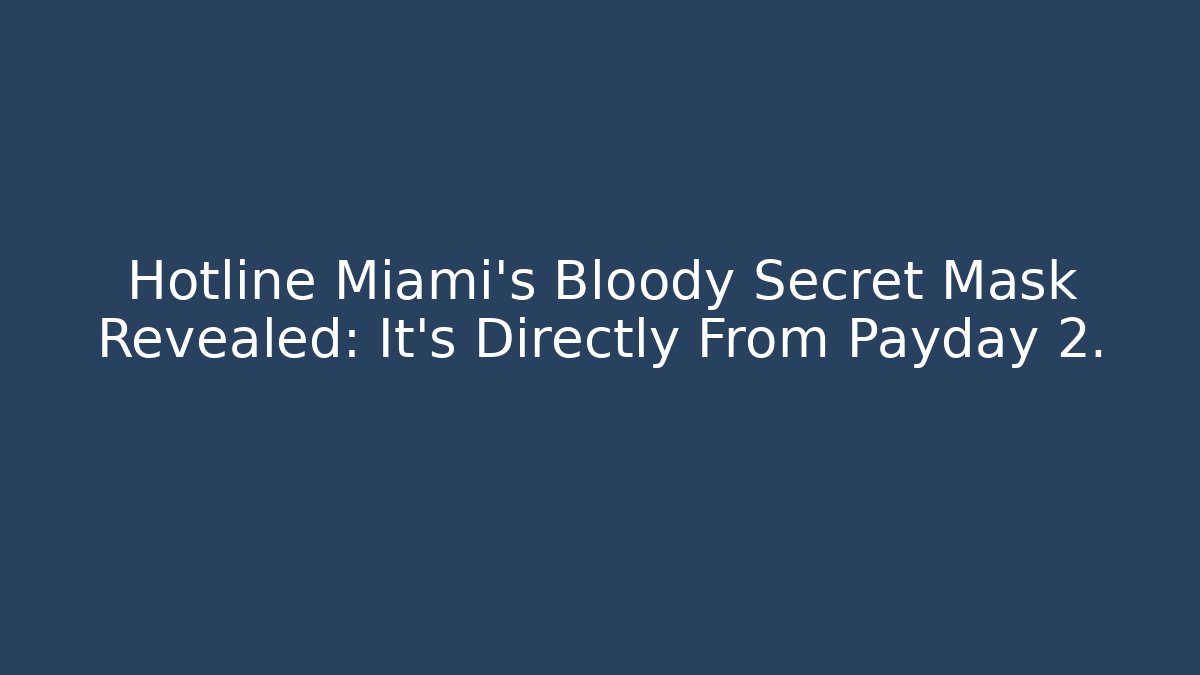 Hotline Miami's Bloody Secret Mask Revealed: It's Directly From Payday 2.