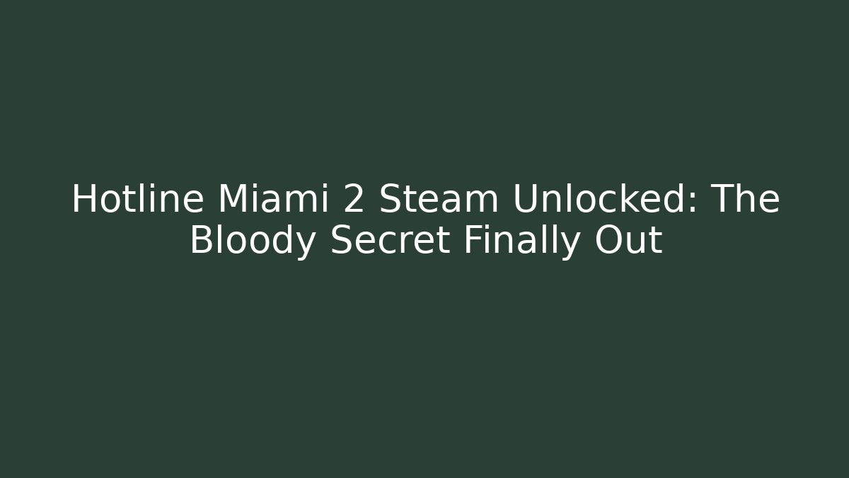 Hotline Miami 2 Steam Unlocked: The Bloody Secret Finally Out