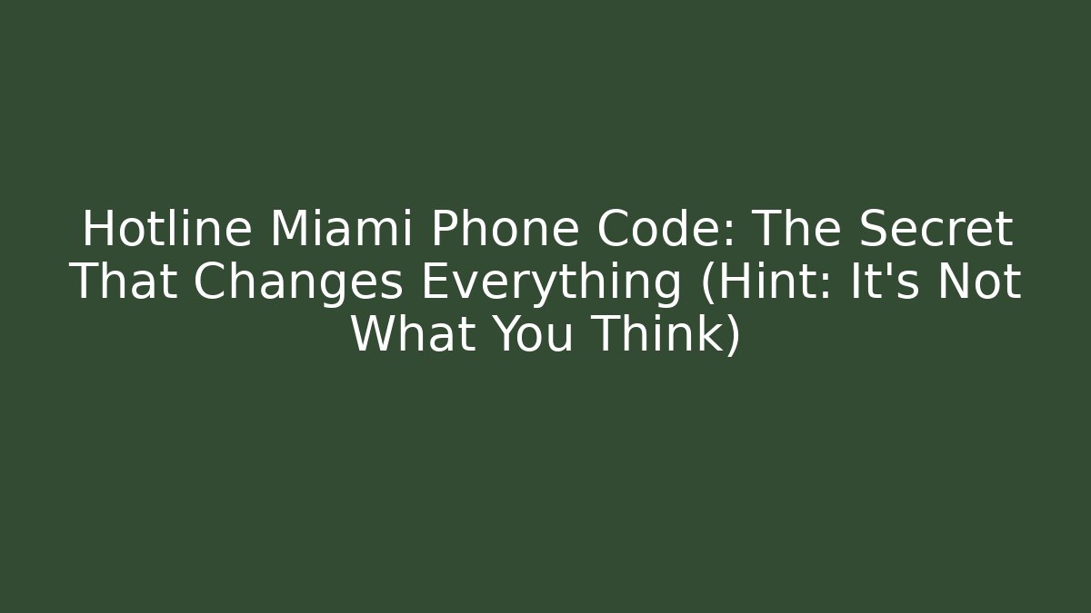 Hotline Miami Phone Code: The Secret That Changes Everything (Hint: It's Not What You Think)