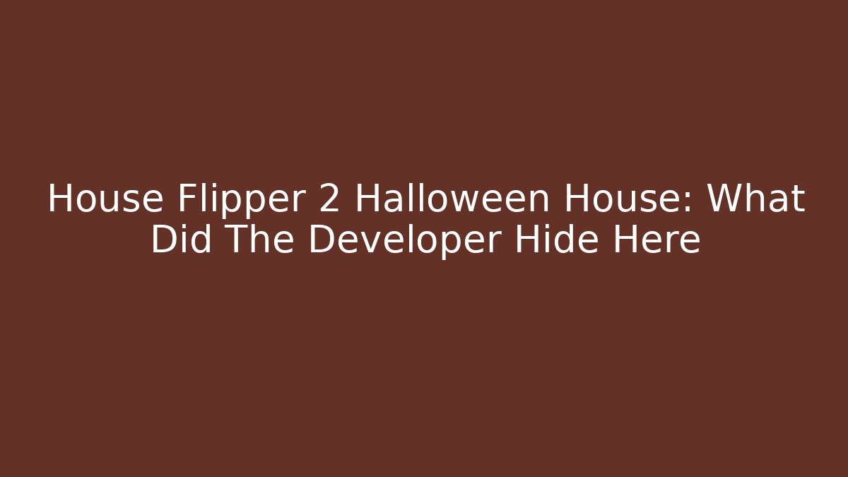 House Flipper 2 Halloween House: What Did The Developer Hide Here - Felix Cat Insurance