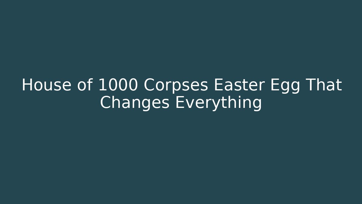 House of 1000 Corpses Easter Egg That Changes Everything