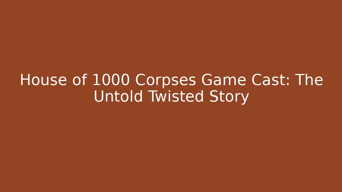 House of 1000 Corpses Game Cast: The Untold Twisted Story